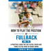 How to play the position of Fullback (No. 15): A practical guide for the player, coach and family in the sport of rugby union