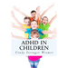 ADHD in Children: The Complete Guide.