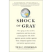 Shock of Gray: The Aging of the World's Population and How It Pits Young Against Old, Child Against Parent, Worker Against Boss, Comp