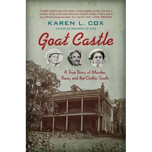 Goat Castle: A True Story of Murder, Race, and the Gothic South