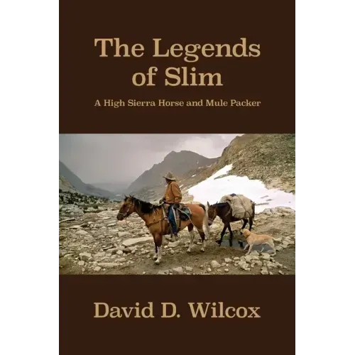 The Legends of Slim: A High Sierra Horse and Mule Packer