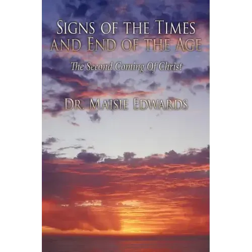 Signs of the Times and End of the Age: The Second Coming Of Christ