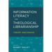 Information Literacy and Theological Librarianship: Theory & Praxis