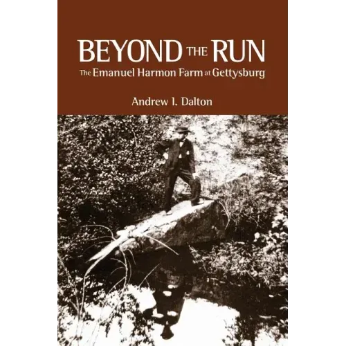 Beyond the Run: The Emanuel Harmon Farm at Gettysburg