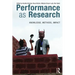 Performance as Research: Knowledge, Methods, Impact