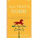 All That's Good: Recovering the Lost Art of Discernment