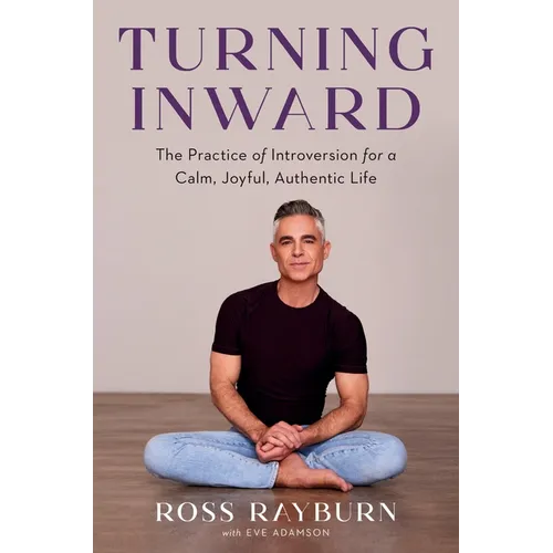 Turning Inward: The Practice of Introversion for a Calm, Joyful, Authentic Life