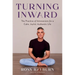 Turning Inward: The Practice of Introversion for a Calm, Joyful, Authentic Life