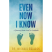 Even Now I Know: A Journey from Grief to Gratitude