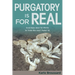 Purgatory Is for Real: Good News about the Afterlife for Those Who Aren't Perfect Yet
