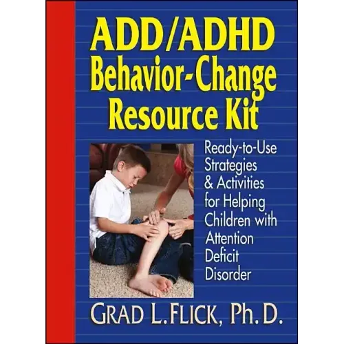 Add / ADHD Behavior-Change Resource Kit: Ready-To-Use Strategies and Activities for Helping Children with Attention Deficit Disorder
