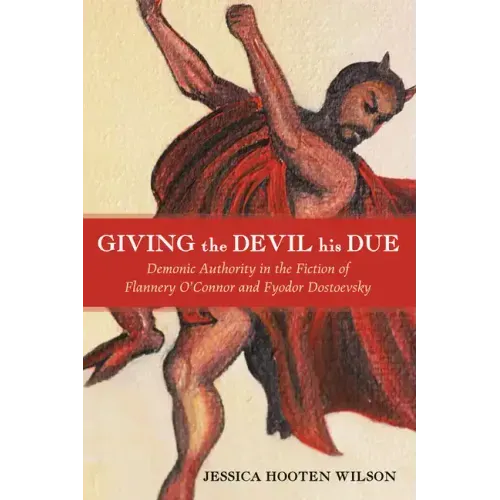 Giving the Devil His Due: Demonic Authority in the Fiction of Flannery O'Connor and Fyodor Dostoevsky