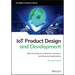 Iot Product Design and Development: Best Practices for Industrial, Consumer, and Business Applications