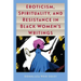Eroticism, Spirituality, and Resistance in Black Women's Writings