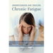 Understanding and Treating Chronic Fatigue: A Practical Guide for Patients, Families, and Practitioners