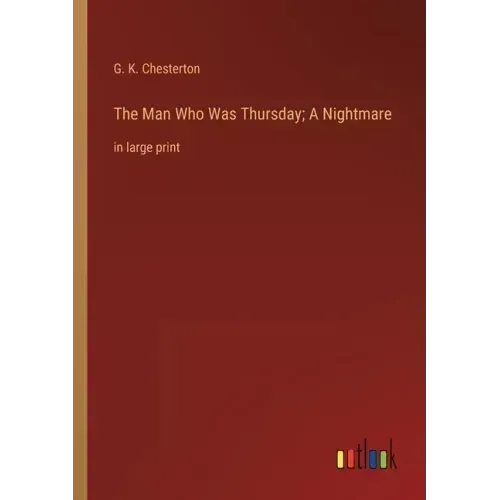 The Man Who Was Thursday; A Nightmare: in large print