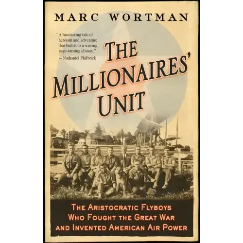 Millionaires' Unit: The Aristocratic Flyboys Who Fought the Great War and Invented American Air Power