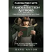 Fascinating Facts About Famous Fiction Authors and the Greatest Novels of All Time: The Book Lover's Guide to Literary Trivia