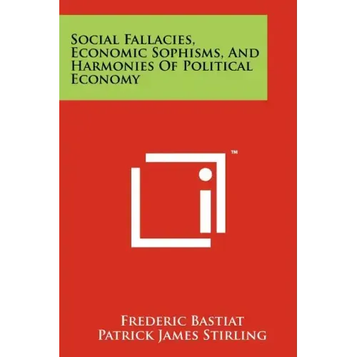 Social Fallacies, Economic Sophisms, And Harmonies Of Political Economy