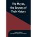 The Mayas, the Sources of Their History; Dr. Le Plongeon in Yucatan, His Account of Discoveries
