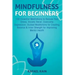 Mindfulness For Beginners: 100 Essential Meditations to Reduce Your Stress, Anxiety Relief, Overcome Depression: Guided Meditations for Creating