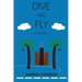 Dive and Fly