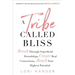 A Tribe Called Bliss: Break Through Superficial Friendships, Create Real Connections, Reach Your Highest Potential