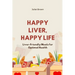 Happy Liver, Happy Life: Liver-Friendly Meals for Optimal Health