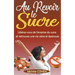 Au Revoir le Sucre: Libérez-vous de l'emprise du sucre et retrouvez une vie saine et épanouie
