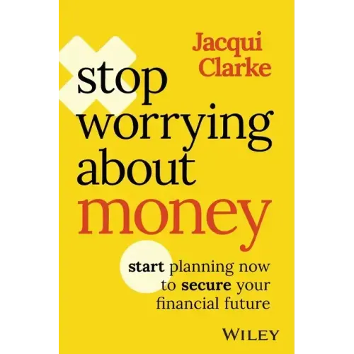 Stop Worrying about Money: Start Planning Now to Secure Your Financial Future