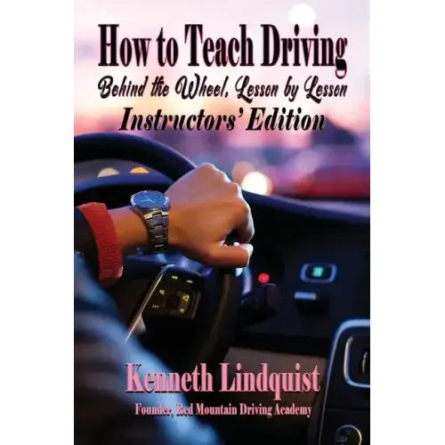 How to Teach Driving: Behind the Wheel, Lesson by Lesson: Instructors' Edition