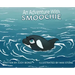 An Adventure With: Smoochie