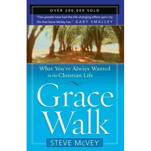 Grace Walk: What You've Always Wanted in the Christian Life