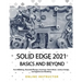 Solid Edge 2021 Basics and Beyond: Black & White