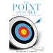 The Point of It All