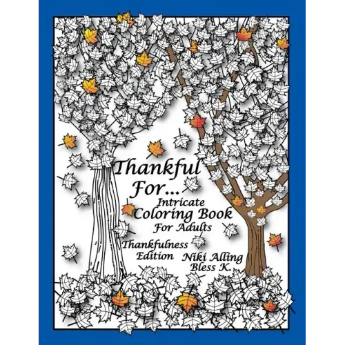 Thankful For: Intricate Coloring Book For Adults, Thankfulness Edition