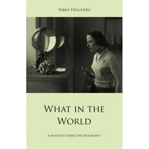 What in the World. a Museum's Subjective Biography