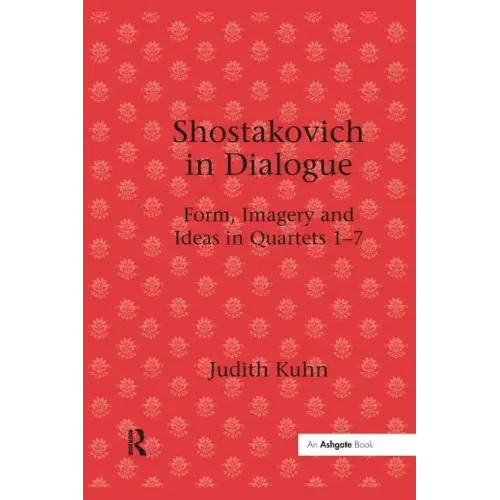 Shostakovich in Dialogue: Form, Imagery and Ideas in Quartets 1-7