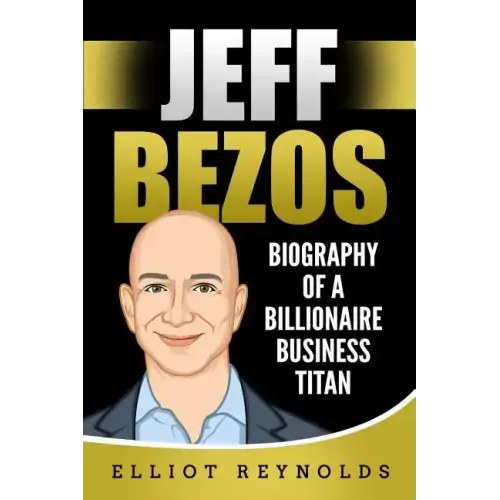 Jeff Bezos: Biography of a Billionaire Business Titan