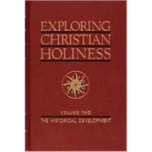 Exploring Christian Holiness, Volume 2: The Historical Development