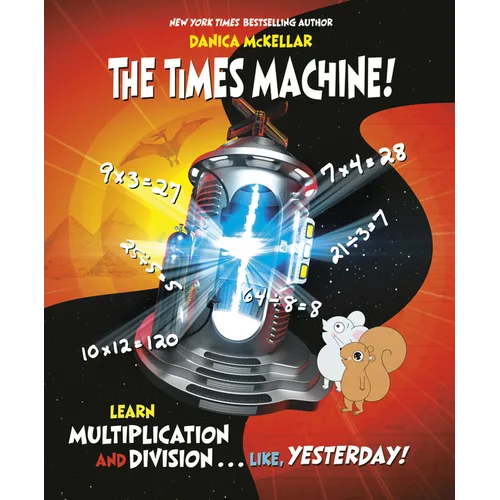 The Times Machine!: Learn Multiplication and Division. . . Like, Yesterday!