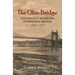The Ohio Bridge: Cincinnati's Roebling Suspension Bridge, 1846-1939