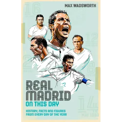 Real Madrid on This Day: History, Facts & Figures from Every Day of the Year