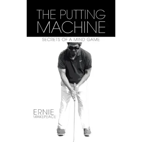 The Putting Machine: Secrets of a Mind Game