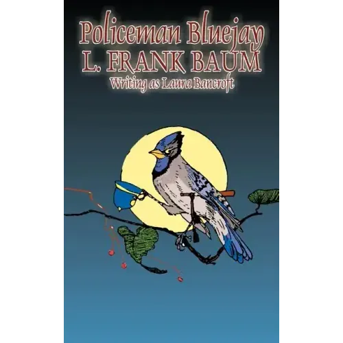 Policeman Bluejay by L. Frank Baum, Fiction, Fantasy