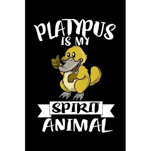 Platypus Is My Spirit Animal: Animal Nature Collection
