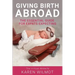 Giving Birth Abroad: The Essential Guide for Expats Expecting