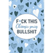 F*ck This Chronic Pain Bullshit: A Pain & Symptom Tracking Journal for Chronic Pain & Illness