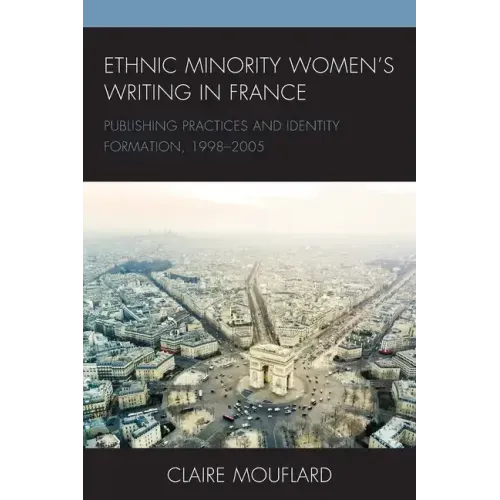 Ethnic Minority Women's Writing in France: Publishing Practices and Identity Formation, 1998-2005