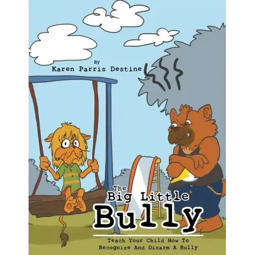 The Big Little Bully: Teach Your Child How to Recognize and Disarm a Bully